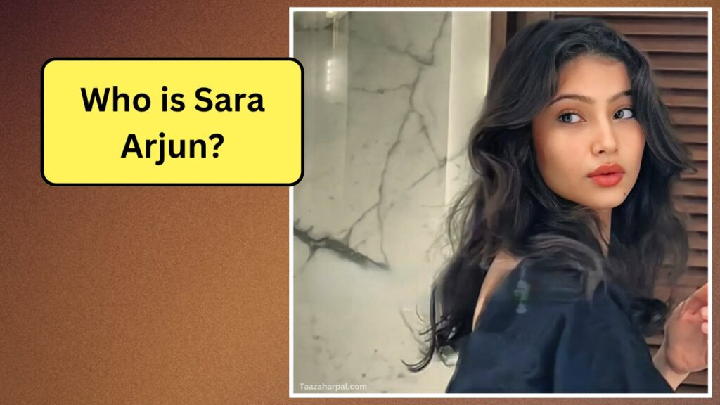 Sara Arjun Biography in Hindi: Age, Family, Education, Career, Net Worth and Movies