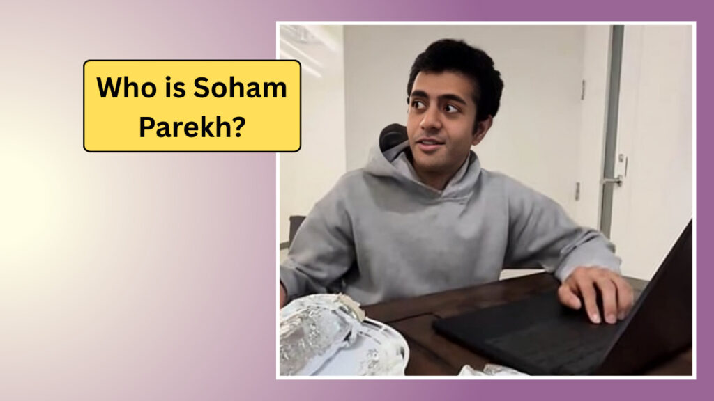 Soham Parekh Biography, Story & Controversy जानिए आखिर कैसे कमाए सोहम ने रोजाना 2.50 लाख रूपये