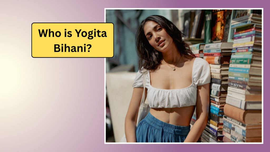 Yogita Bihani Net Worth 2025: Biography, Age, Career, जानिए पूरी जानकारी