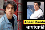 Ahaan Panday Biography in Hindi: Age, Family, Education, Career, Net Worth 2025